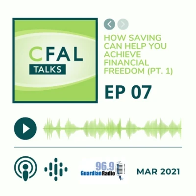 CFAL Talks Episode 07 - How Saving Can Help You Achieve Financial Freedom March 08, 2021