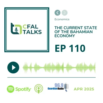 CFAL Talks Episode 110 - The Current State of the Bahamian Economy April 08, 2025