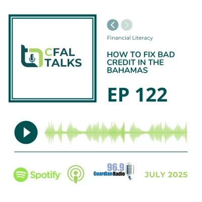 CFAL Talks Episode 122 - How to Fix Bad Credit in The Bahamas July 29, 2025