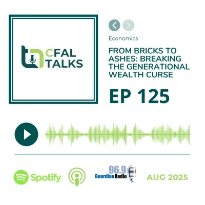 CFAL Talks Episode 125 - From Bricks to Ashes: Ending the Generational Wealth Curse September 02, 2025
