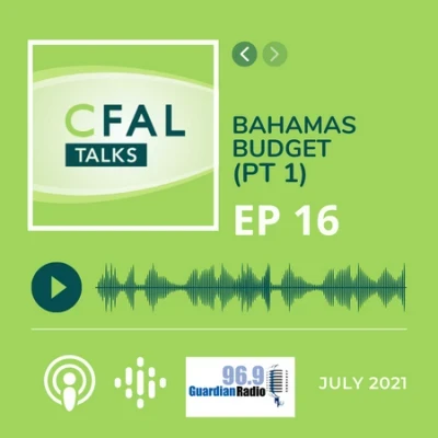 CFAL Talks Episode 16 - Bahamas Budget Part I July 06, 2021