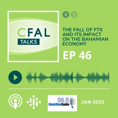 CFAL Talks Episode 46 - The Fall of FTX and its Impact on the Bahamian Economy (featuring Pamela Ferguson, Angelo Butler, and Lashell White) January 19, 2023