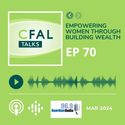 CFAL Talks Episode 70 - Empowering Women Through Building Wealth March 12, 2024