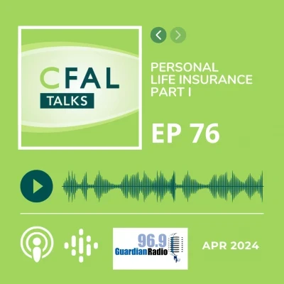 CFAL Talks Episode 76 - Personal Life Insurance Part I April 30, 2024