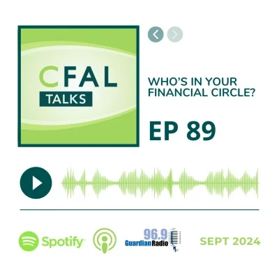 CFAL Talks Episode 89 - Who's in Your Financial Circle? September 23, 2024