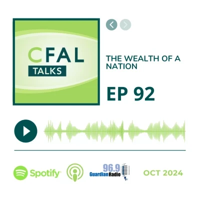 CFAL Talks Episode 92 - The Wealth of a Nation October 21, 2024