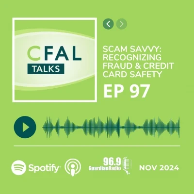 CFAL Talks Episode 97 - Scam Savvy: Recognizing Fraud & Credit Card Safety November 26, 2024
